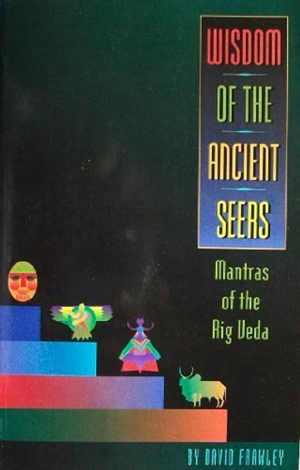 Cover Art for 9781878423160, Wisdom of the Ancient Seers : Mantras of the Rig Veda by David Frawley