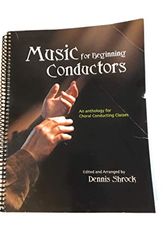 Cover Art for 9781579997786, Music for Beginning Conductors: An Anthology for Choral Conducting Classes/G7911 by Dennis Shrock