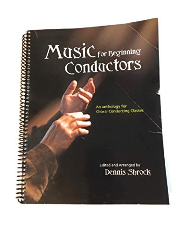 Cover Art for 9781579997786, Music for Beginning Conductors: An Anthology for Choral Conducting Classes/G7911 by Dennis Shrock