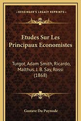 Cover Art for 9781166882549, Etudes Sur Les Principaux Economistes: Turgot, Adam Smith, Ricardo, Malthus. J. B. Say, Rossi (1868) by Gustave Du Puynode
