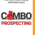 Cover Art for 9781543640779, Combo Prospecting: The Powerful One-two Punch That Fills Your Pipeline and Wins Sales by Tony J. Hughes