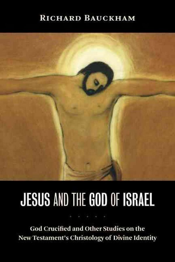 Cover Art for 9780802845597, Jesus and the God of Israel by Richard Bauckham
