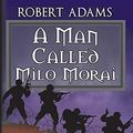 Cover Art for 9781594262845, A Man Called Milo Morai by Robert Adams