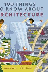 Cover Art for 9780711272682, 100 Things to Know about Architecture by Dàlia Adillon, Louise O'Brien