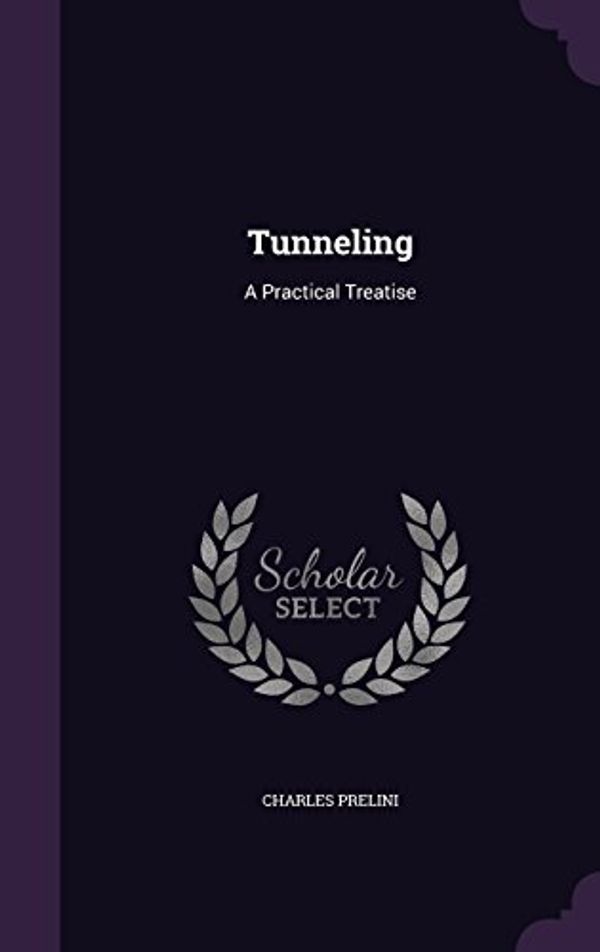 Cover Art for 9781356334759, Tunneling: A Practical Treatise by Charles Prelini