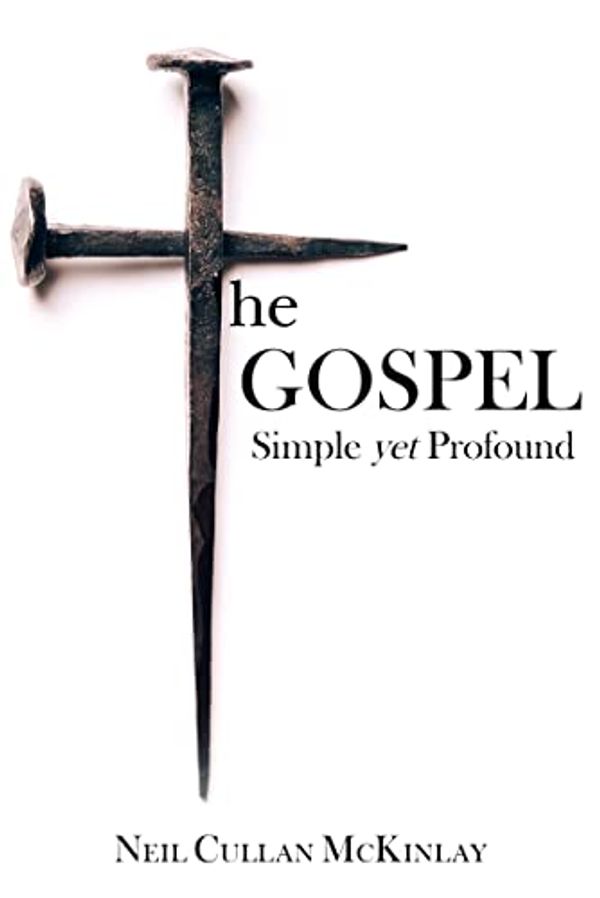 Cover Art for B09LGZPH4K, The Gospel: Simple yet Profound by Neil Cullan McKinlay