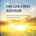 Cover Art for 9780993760099, The Life First Advisor: How the new financial coach connects 'money' with 'meaning' by LaValley Barry, Haintz David