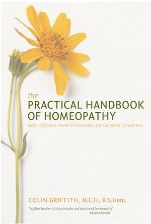 Cover Art for 9781842932049, The Practical Handbook of Homeopathy: Safe, Effective Home Prescriptions for Common Conditions by Colin Griffith