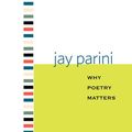 Cover Art for 9780300144567, Why Poetry Matters by Jay Parini