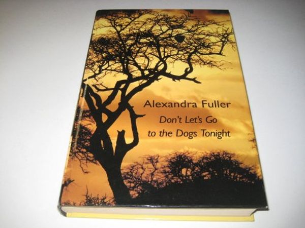Cover Art for 9780753198605, Don't Let's Go to the Dogs Tonight by Alexandra Fuller