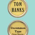 Cover Art for 9781101946152, Uncommon Type by Tom Hanks