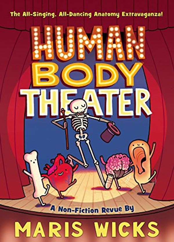 Cover Art for B015MPPDC2, Human Body Theater: A Non-Fiction Revue by Maris Wicks