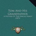 Cover Art for 9781165200436, Tom and His Grandfather by Samuel Tomkins