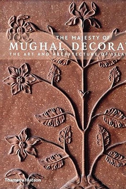 Cover Art for 9780500513774, The Majesty of Mughal Decoration: The Art and Architecture of Islamic India by George Michell