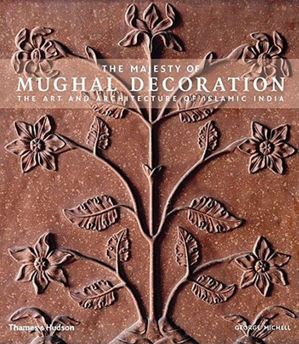 Cover Art for 9780500513774, The Majesty of Mughal Decoration: The Art and Architecture of Islamic India by George Michell