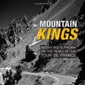 Cover Art for B01FIZ3HBA, Mountain Kings: Agony and Euphoria on the Iconic Peaks of the Tour De France by Giles Belbin (2013-05-01) by Giles Belbin