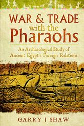 Cover Art for 9781783030460, War and Trade With the PharaohsAn Archaeological Study of Ancient Egypt's Fore... by Garry J. Shaw