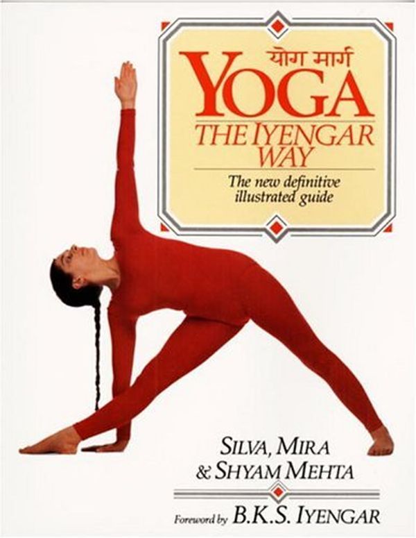 Cover Art for B01LP26SSY, Yoga: The Iyengar Way: The New Definitive Illustrated Guide by Silva Mehta Mira Mehta Shyam Mehta(1990-04-07) by Silva Mehta Mira Mehta Shyam Mehta