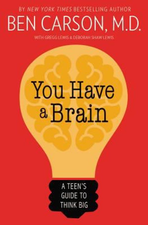 Cover Art for 0025986745998, You Have a Brain: A Teen's Guide to T.H.I.N.K. B.I.G. by Carson M.d., Ben, Gregg Lewis, Deborah Shaw Lewis