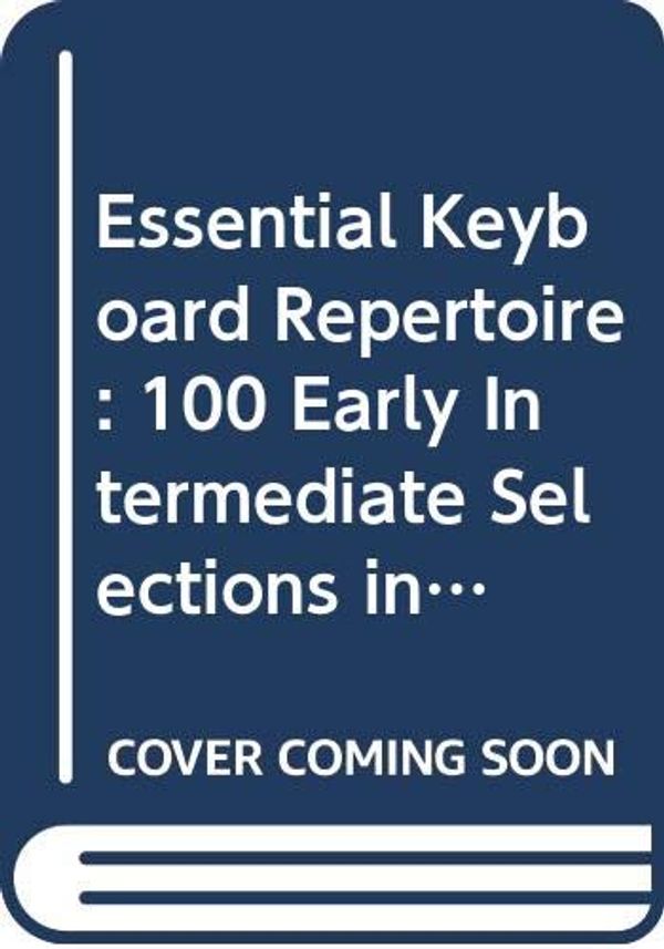 Cover Art for 9789996008160, Essential Keyboard Repertoire: 100 Early Intermediate Selections in Their Original Form Baroque to Modern by Unknown