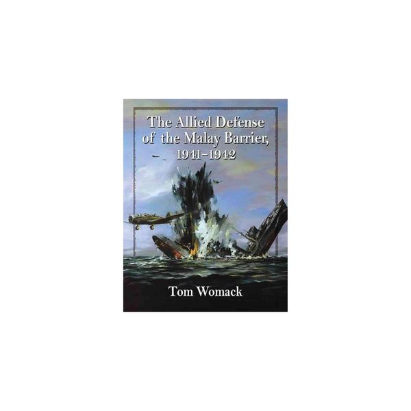 Cover Art for 9781476662930, The Allied Defense of the Malay Barrier, 1941-1942 by Tom Womack