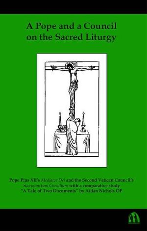 Cover Art for 9780907077381, A   Pope and a Council on the Sacred Liturgy: Pope Plus XII's Mediator Dei and the Second Vatican Council's Sacrosanctum Concillium with a Comparative by Pius Xii, Pope, Aidan Nichols