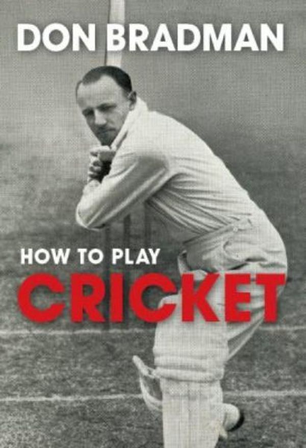 Cover Art for 9781742571508, How to Play Cricket by Sir Donald Bradman