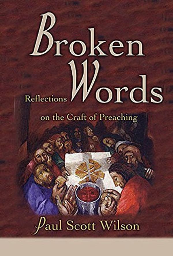 Cover Art for 9780687352432, Broken Words Reflections on the Craft of Preaching by Paul Scott Wilson