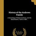 Cover Art for 9781362634737, History of the Andrews Family: A Genealogy of Robert Andrews, and His Descendants, 1635 to 1890 ... by H Franklin (Henry Franklin) 1 Andrews (creator)