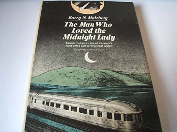 Cover Art for 9780385150200, The man who loved the midnight lady: A collection by Barry N. Malzberg