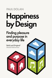 Cover Art for 9780241183816, Happiness By Design: Finding Pleasure and Purpose in Everyday Life by Paul Dolan