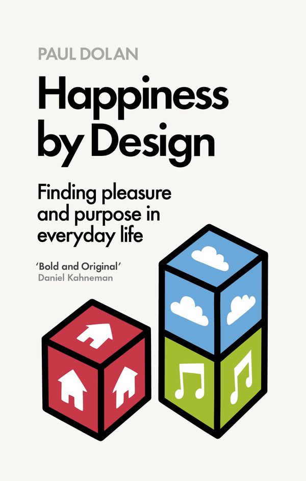 Cover Art for 9780241183816, Happiness By Design: Finding Pleasure and Purpose in Everyday Life by Paul Dolan