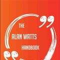 Cover Art for 9781489174833, The Alan Watts Handbook - Everything You Need To Know About Alan Watts by Brad Mcdaniel