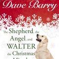 Cover Art for 9781101650578, The Shepherd, the Angel, and Walter the Christmas Miracle Dog by Dave Barry