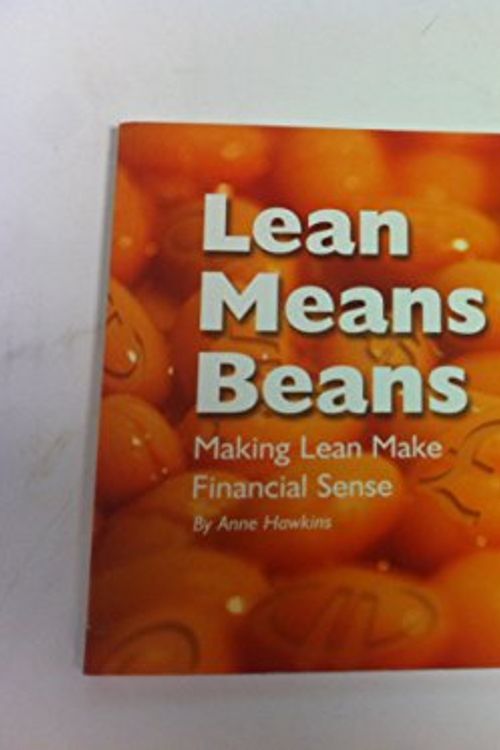 Cover Art for 9780954451301, Lean Means Beans: Making Lean Make Financial Sense by Anne Elizabeth Hawkins