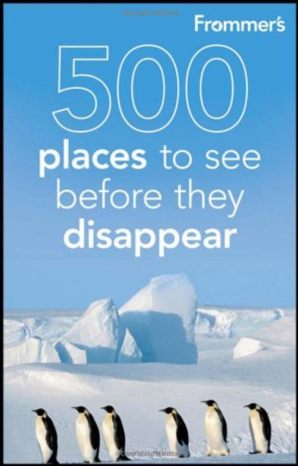 Cover Art for 9781118046005, Frommer's 500 Places to See Before They Disappear by Hughes, Holly, Duchaine, Julie