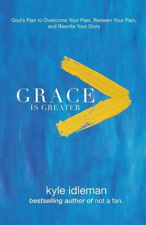 Cover Art for 9780801019418, Grace Is GreaterGod's Plan to Overcome Your Past and Rewrite Yo... by Kyle Idleman