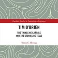 Cover Art for B07CJTSY35, Tim O'Brien: The Things He Carries and the Stories He Tells (Routledge Studies in Contemporary Literature Book 21) by Herzog, Tobey C