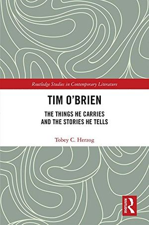 Cover Art for B07CJTSY35, Tim O'Brien: The Things He Carries and the Stories He Tells (Routledge Studies in Contemporary Literature Book 21) by Herzog, Tobey C