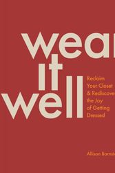 Cover Art for 9781797221427, Wear It Well: Reclaim Your Closet and Rediscover the Joy of Getting Dressed by Allison Bornstein