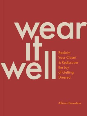 Cover Art for 9781797221427, Wear It Well: Reclaim Your Closet and Rediscover the Joy of Getting Dressed by Allison Bornstein