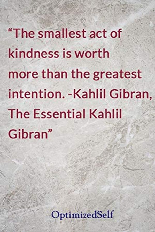Cover Art for 9781727681703, The smallest act of kindness is worth more than the greatest intention. -Kahlil Gibran, The Essential Kahlil Gibran: OptimizedSelf Journal Diary Notebook for Beautiful Women by Optimizedself Notebooks
