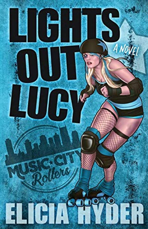 Cover Art for 9781945775109, Lights Out LucyRoller Derby 101 by Elicia Hyder