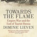 Cover Art for 9780141399744, Towards The Flame by Dominic Lieven