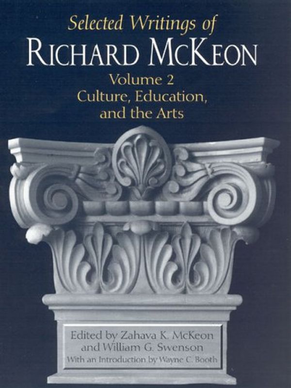 Cover Art for 9780226560380, The Selected Writings of Richard McKeon: Culture, Education and the Arts v. 2 by Zahava K. McKeon, William G. Swenson, Wayne C. Booth