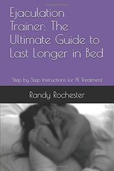 Cover Art for 9781520539720, Ejaculation Trainer: The Ultimate Guide to Last Longer in Bed: Step by Step Instructions for PE Treatment by Randy Rochester
