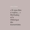 Cover Art for 9782847884432, Si vous êtes si malins&hellip; . McCloskey et la rhétorique des sciences économiques by Ludovic Frobert