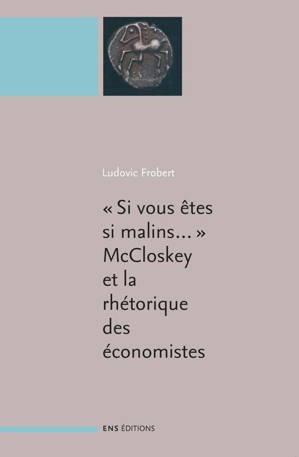 Cover Art for 9782847884432, Si vous êtes si malins&hellip; . McCloskey et la rhétorique des sciences économiques by Ludovic Frobert