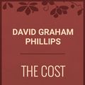 Cover Art for 1230000800556, The Cost by David Graham Phillips