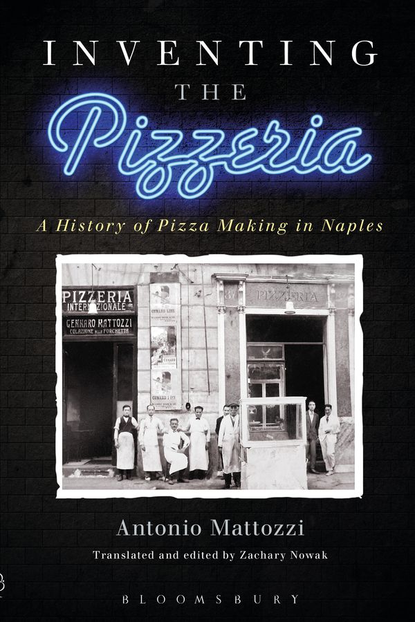 Cover Art for 9781472586179, Inventing the PizzeriaA History of Pizza Making in Naples by Antonio Mattozzi